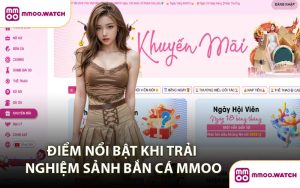 Điểm Nổi Bật Khi Trải Nghiệm Sảnh Bắn Cá MMOO