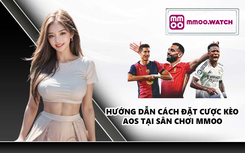 Hướng dẫn cách đặt cược kèo AOS tại sân chơi MMOO