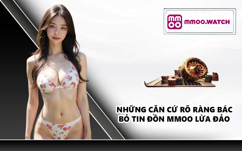 Những căn cứ rõ ràng bác bỏ tin đồn MMOO lừa đảo