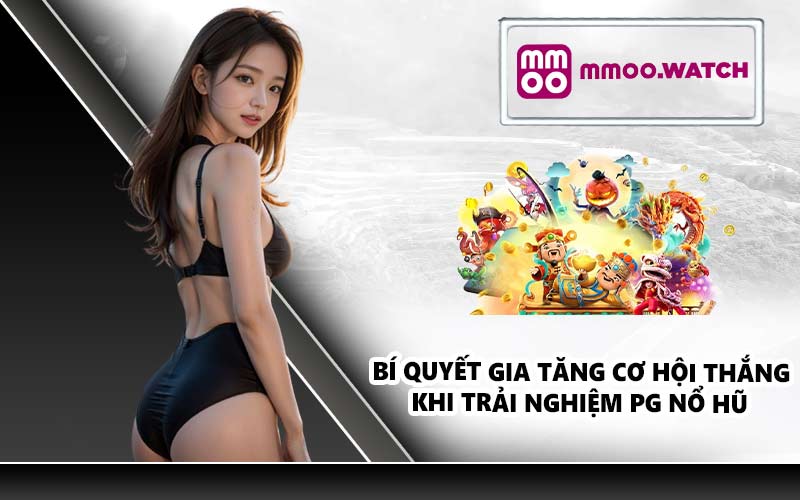 Bí quyết gia tăng cơ hội thắng khi trải nghiệm PG Nổ Hũ