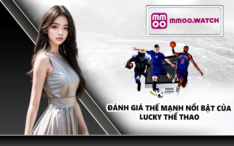 Đánh giá thế mạnh nổi bật của Lucky Thể Thao 