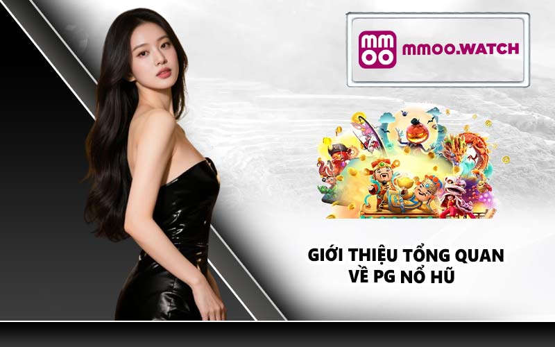 Giới thiệu tổng quan về PG Nổ Hũ
