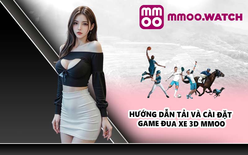 Hướng dẫn tải và cài đặt game đua xe 3D MMOO
