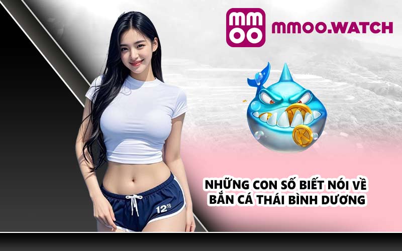Những con số biết nói về bắn cá thái bình dương