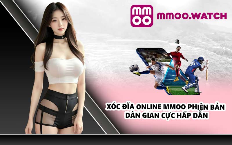 Xóc đĩa online MMOO phiên bản dân gian cực hấp dẫn